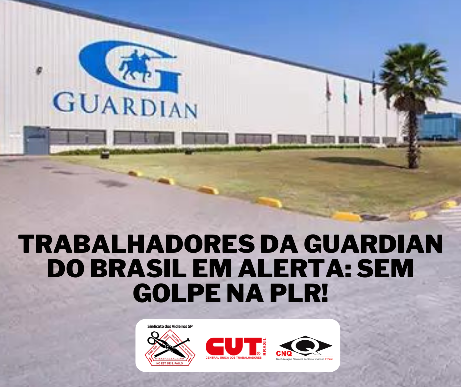 Trabalhadores da Guardian do Brasil em alerta: sem golpe na PLR!